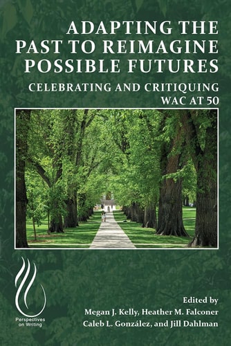 Adapting the Past to Reimagine Possible Futures Celebrating and Critiquing WAC at 50