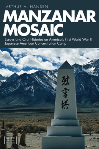 Manzanar Mosaic Essays and Oral Histories on America's First World War II Japanese American Concentration Camp