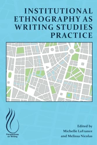 Institutional Ethnography as Writing Studies Practice