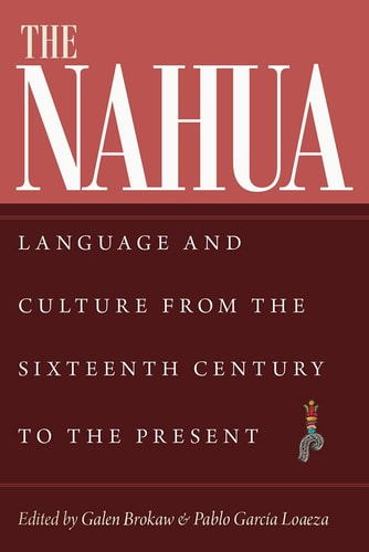 The Nahua Language and Culture from the Sixteenth Century to the Present