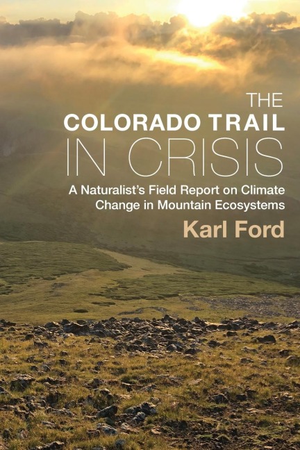 Colorado Trail in Crisis: A Naturalists Field Report on Climate Change in Mountain Ecosystems