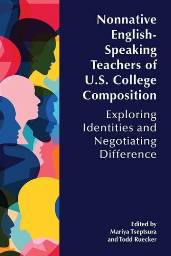 Nonnative English-Speaking Teachers of U. S. College Composition Exploring Identities and Negotiating Difference