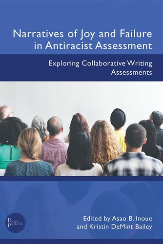 Narratives of Joy and Failure in Antiracist Assessment Exploring Collaborative Writing Assessments