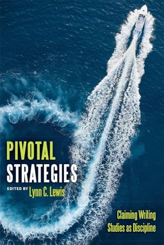 Pivotal Strategies Claiming Writing Studies as Discipline