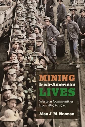 Mining Irish-American Lives Western Communities from 1849 to 1920