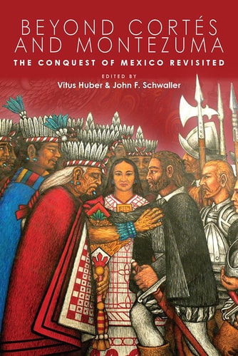 Beyond Cortés and Montezuma The Conquest of Mexico Revisited