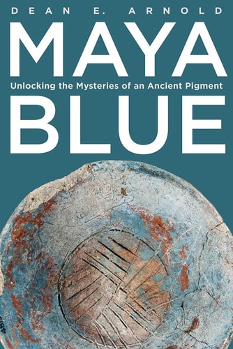 Maya Blue Unlocking the Mysteries of an Ancient Pigment