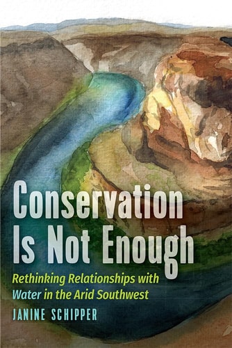 Conservation is Not Enough Rethinking Relationships with Water in the Arid Southwest