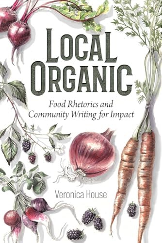 Local Organic Food Rhetorics and Community Writing for Impact