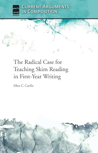 The Radical Case for Teaching Skim Reading in First-Year Writing (Current Arguments in Composition)