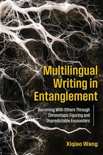 Multilingual Writing in Entanglement Becoming with Others Through Chronotopic Figuring and Unpredictable Encounters
