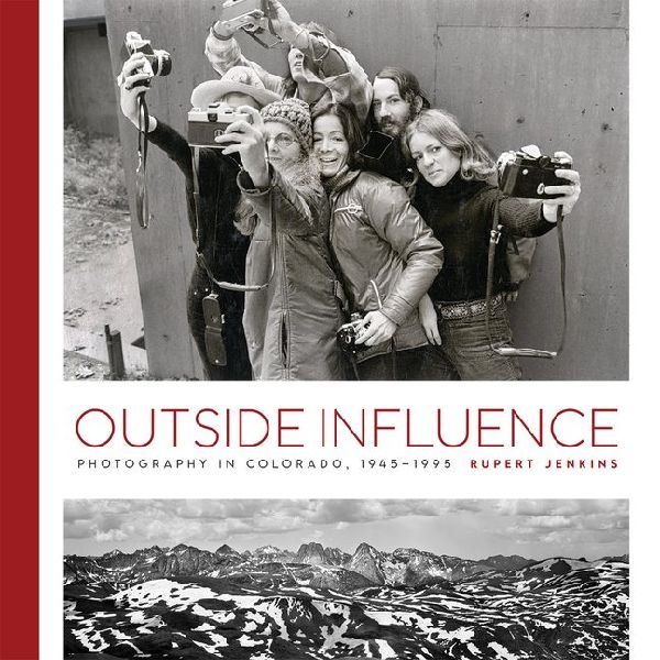 Outside Influence: Photography in Colorado, 1945-1995