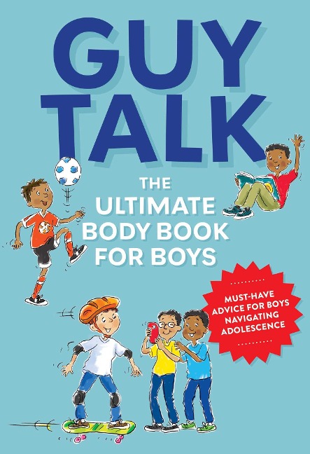 The Guy Talk: The Ultimate Boys Body Book with Stuff Guys Need to Know While Growing Up Great!