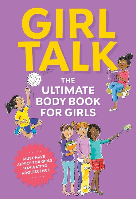 The Girl Talk: The Ultimate Body and Puberty Book for Girls!