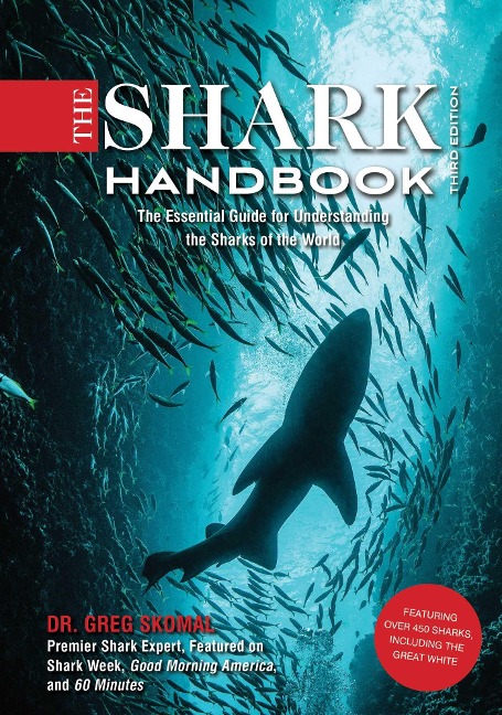 The Shark Handbook: Third Edition: The Essential Guide for Understanding the Sharks of the World