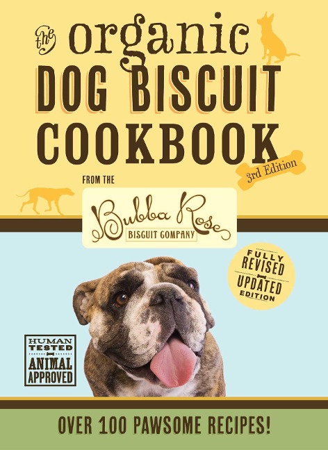 The Organic Dog Biscuit Cookbook (the Revised and Expanded Third Edition): Featuring Over 100 Pawsome Recipes! 3