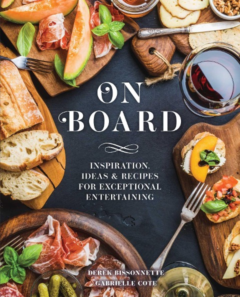 On Board: Inspiration, Ideas and Recipes for Exceptional Entertaining