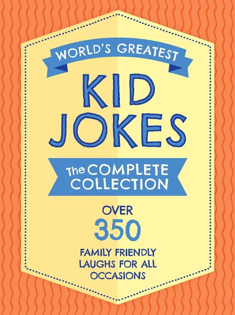 The Worlds Greatest Kid Jokes: Over 500 Family Friendly Jokes for All Occasions