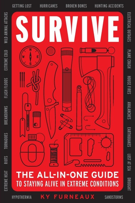 The Survive: The All-In-One Guide to Staying Alive in Extreme Conditions