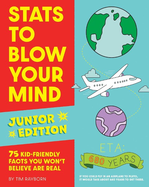 The STATS to Blow Your Mind, Junior Edition: 75 Kid-Friendly Facts You Wont Believe Are Real