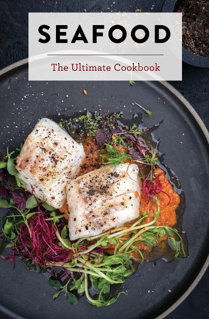 Seafood: The Ultimate Cookbook