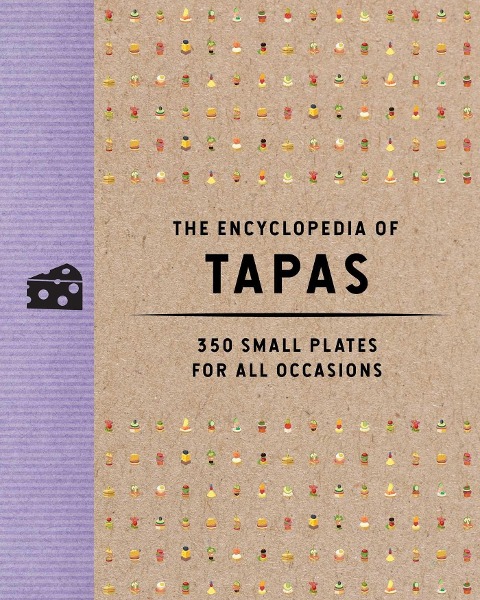 The Encyclopedia of Tapas: 400 Small Plates for All Occasions