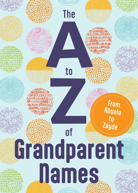 The A to Z of Grandparent Names: From Abba to Zumu