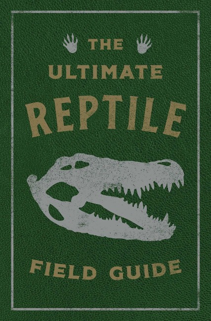 The Ultimate Reptile Field Guide: The Herpetologists Handbook