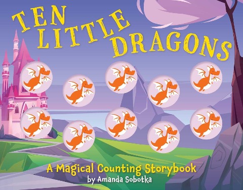 Ten Little Dragons: A Counting Storybook