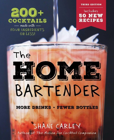 The Home Bartender: The Third Edition: 200+ Cocktails Made with Four Ingredients or Less