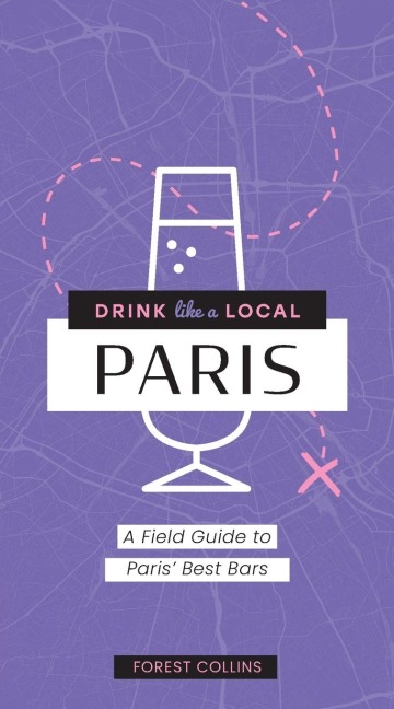 Drink Like a Local: Paris: A Field Guide to Paris's Best Bars