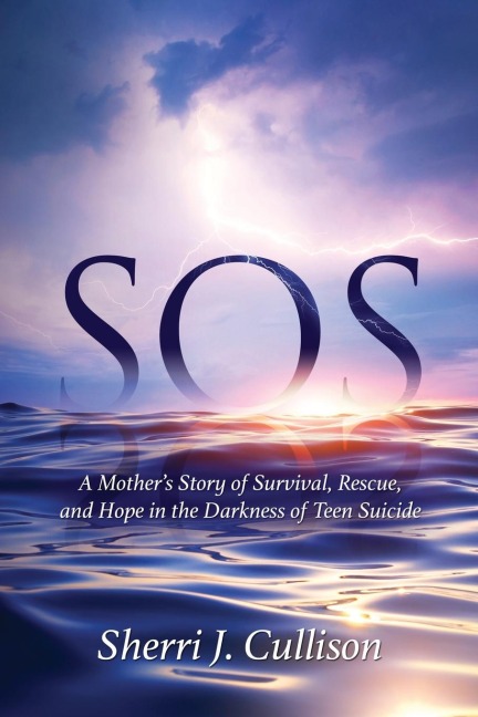 SOS: A Mothers Story of Survival, Rescue, and Hope in the Darkness of Teen Suicide