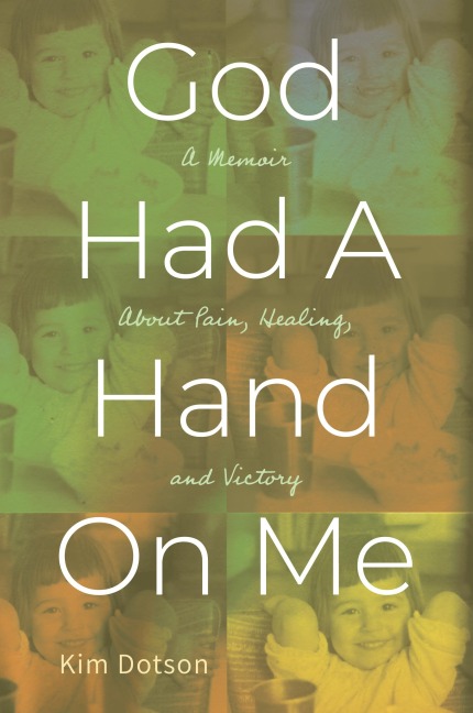 God Had A Hand On Me: A Memoir About Pain, Healing, and Victory
