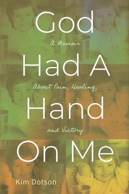 God Had A Hand On Me: A Memoir About Pain, Healing, and Victory