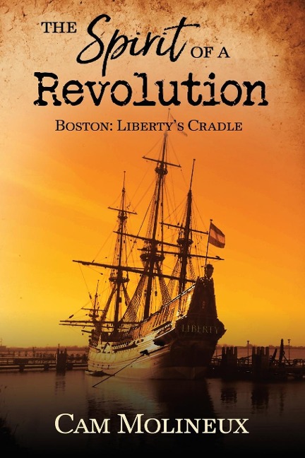 The Spirit of a Revolution: Boston: Libertys Cradle