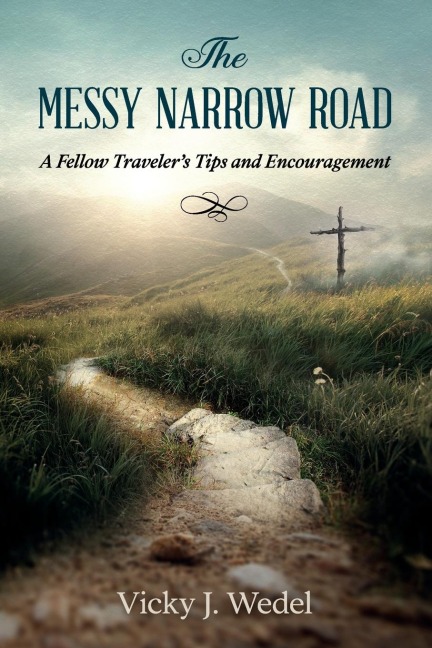 The Messy Narrow Road: A Fellow Travelers Tips and Encouragement