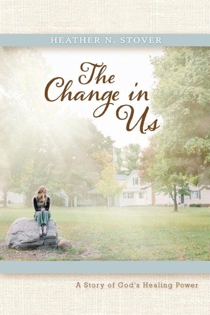 The Change in Us: A Story of Gods Healing Power
