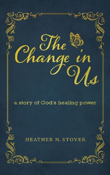 The Change in Us: A Story of Gods Healing Power