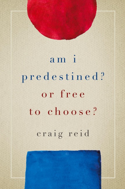 Am I Predestined? Or Free to Choose?