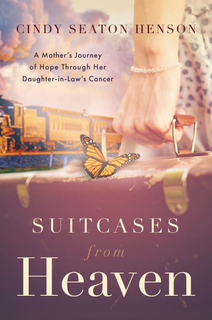 Suitcases from Heaven: A Mothers Journey of Hope Through Her Daughter-in-Laws Cancer
