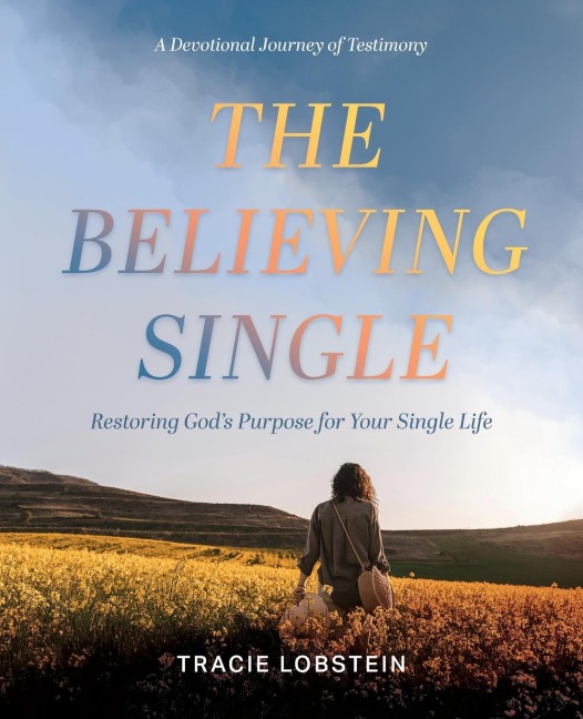 The Believing Single: Restoring Gods Purpose for Your Single Life