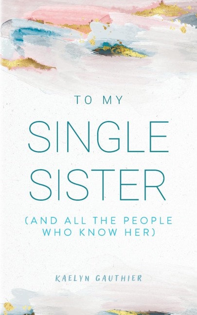 To My Single Sister: (And All the People Who Know Her)
