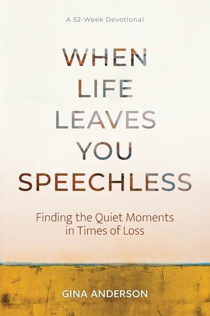 When Life Leaves You Speechless: Finding the Quiet Moments in Times of Loss