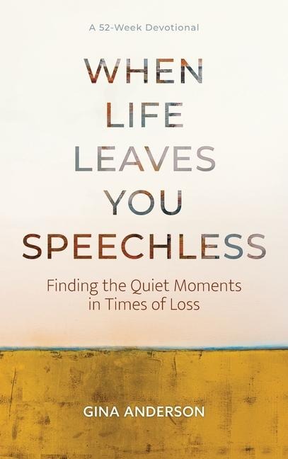 When Life Leaves You Speechless: Finding the Quiet Moments in Times of Loss