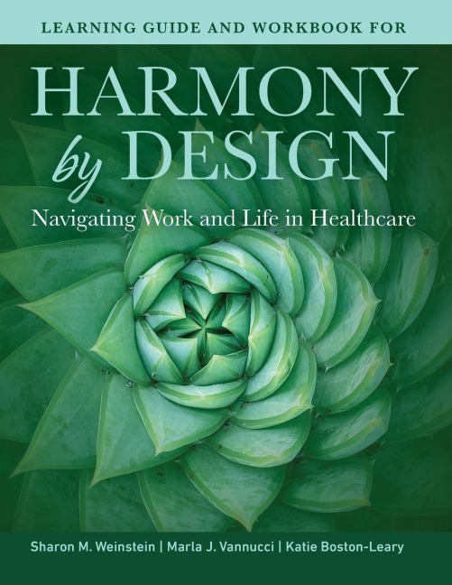 Learning Guide and Workbook for Harmony by Design: Navigating Work and Life in Healthcare: Navigating Work and Life in Healthcare
