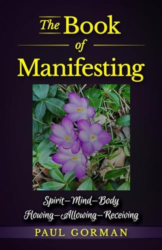 The Book of Manifesting Spirit-Mind-Body Flowing-Allowing-Receiving