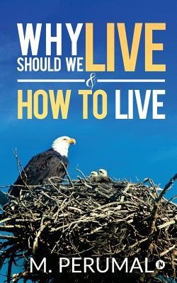 Why should we Live & How to Live