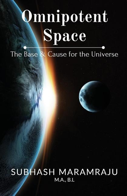 Omnipotent Space: The Base & the Cause for the Universe