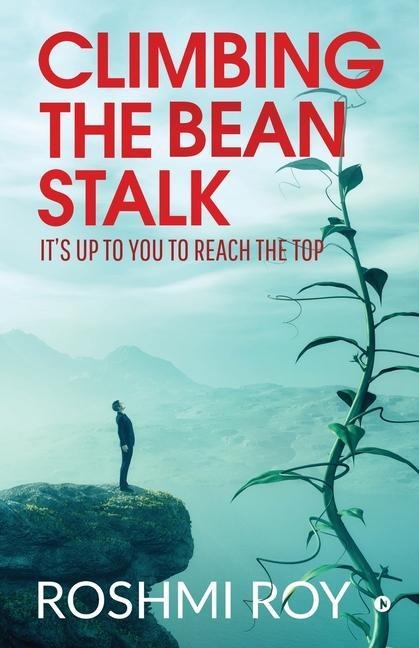 Climbing the Beanstalk: Its Up to You to Reach the Top