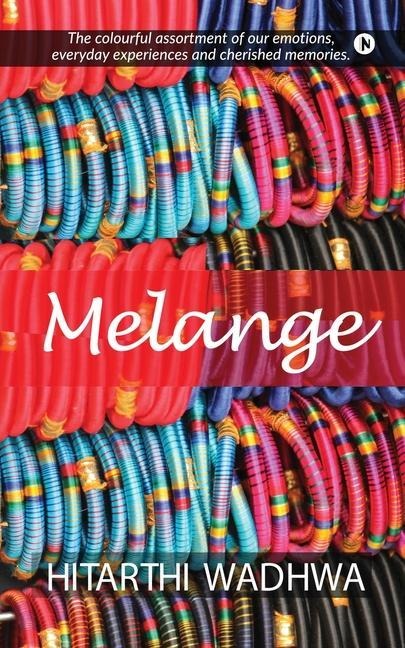 Melange: The Colorful Assortment of our Emotions, Everyday Experiences and Cherished Memories